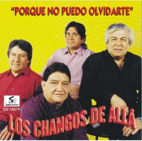 LOS CHANGOS DE ALLA "PORQUE NO PUEDO OLVIDARTE"